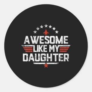 Like My Daughter Funny Fathers Day Gift Men Dad Classic Round Sticker
