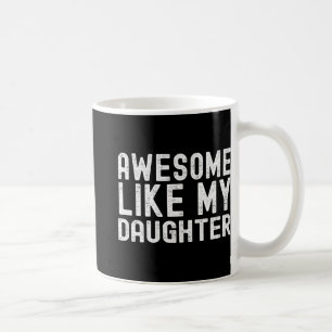 Like My Daughter Funny Mothers Fathers Day Dad Mum Coffee Mug