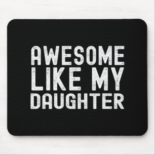 Like My Daughter Funny Mothers Fathers Day Dad Mum Mouse Pad