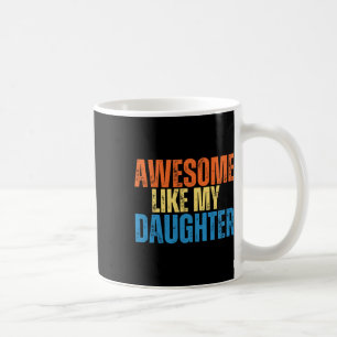 Like My Daughter Funny Retro Vintage Fathers Day Coffee Mug