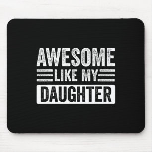 Like My Daughter Gifts Funny Fathersmothers Day Mouse Pad