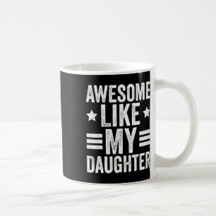 Like My Daughter Gifts Men Funny Fathers Day Dad 1 Coffee Mug