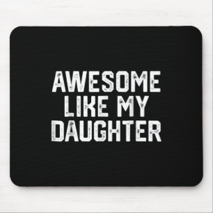 Like My Daughter Gifts Men Funny Fathers Day Dad 1 Mouse Pad