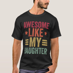 Like My Daughter Gifts Men Funny Fathers Day Dad 1 T-Shirt