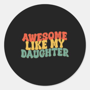 Like My Daughter Retro Dad Funny Fathers Classic Round Sticker