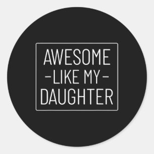 Like My Daughter Shirt Funny Fathers Day 2024 Dad Classic Round Sticker