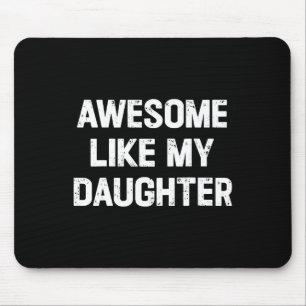 Like My Daughter Shirt Funny Fathers Day Gift Dad Mouse Pad