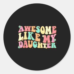 Like My Daughter Shirt Men Funny Fathers Day Dad 3 Classic Round Sticker