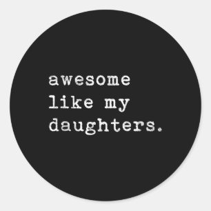Like My Daughters Fathers Day Top Classic Round Sticker