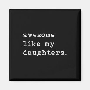 Like My Daughters Fathers Day Top Magnet