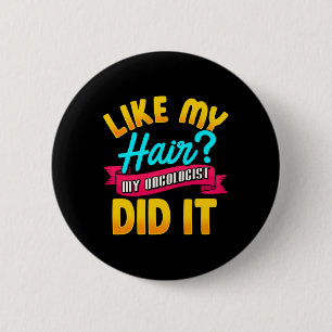 Like My Hair My Oncologist Did It Chemotherapy Can 6 Cm Round Badge