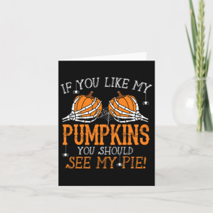 Like My Pumpkins See My Pie Adult Humor Fun Hallow Card