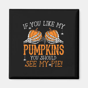 Like My Pumpkins See My Pie Adult Humour Fun Hallo Magnet
