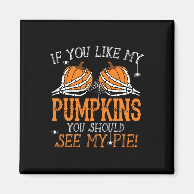 Like My Pumpkins See My Pie Adult Humour Fun Hallo Magnet (Front)