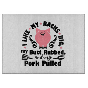 Like My Racks Big And My Butt Rubbed Cutting Board