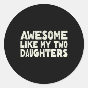 Like My Two Daughters Happy Father's Day Dad Men H Classic Round Sticker