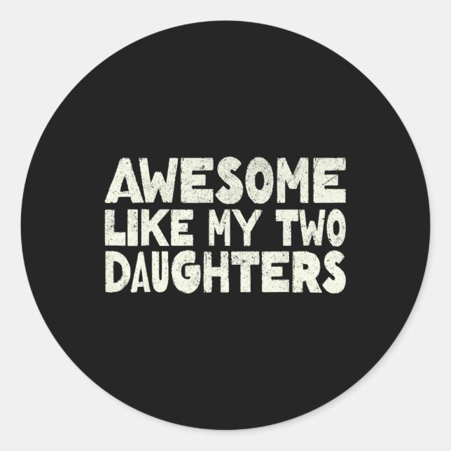 Like My Two Daughters Happy Father's Day Dad Men H Classic Round Sticker (Front)
