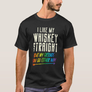 Like My Whiskey Straight Friends Lgbtq Gay Pride P T-Shirt