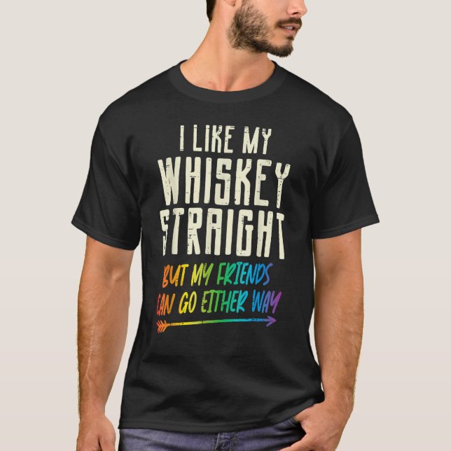 Like My Whiskey Straight Friends LGBTQ Gay Pride P T-Shirt (Front)