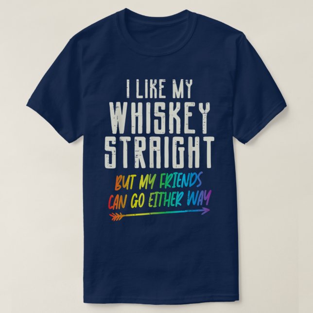 Like My Whiskey Straight Friends LGBTQ Gay Pride P T-Shirt (Design Front)