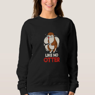 Like no Otter Pet Otter Premium Sweatshirt