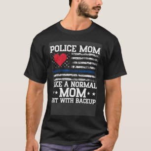 Like Normal Mum But With Backup Police Officer Mum T-Shirt