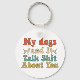 Like people bring their dogs and you talk about th key ring