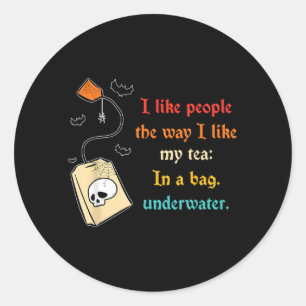 Like People The Way -Like Tea in A Bag Funny Quote Classic Round Sticker