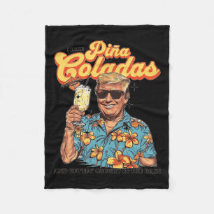 Like Pina Coladas And Getting Caught In The Rain T Fleece Blanket