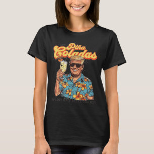 Like Pina Coladas And Getting Caught In The Rain T T-Shirt