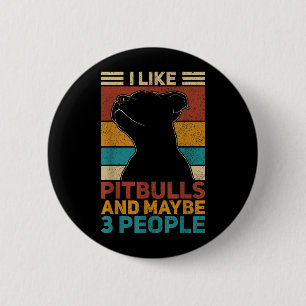 Like Pitbulls And Maybe 3 People Dog Lover Funny 6 Cm Round Badge