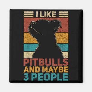 Like Pitbulls And Maybe 3 People Dog Lover Funny Magnet