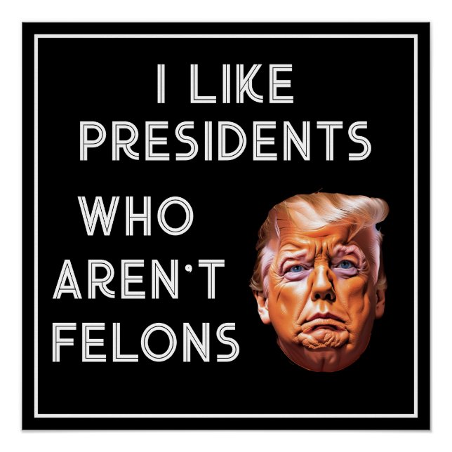  Like Presidents Who Aren't Felons Poster (Front)