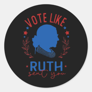 Like Ruth Sent You Rbg Feminist Voting Inspiration Classic Round Sticker