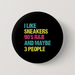 Like sneakers 90s r&b and maybe 3 people 6 cm round badge