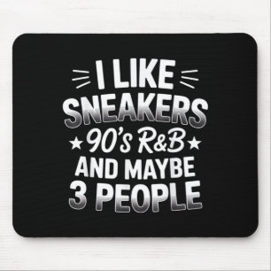 Like sneakers 90s r&b and maybe 3 people funny mouse pad