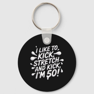 Like To Kick Stretch Funny 50th Birthday Key Ring