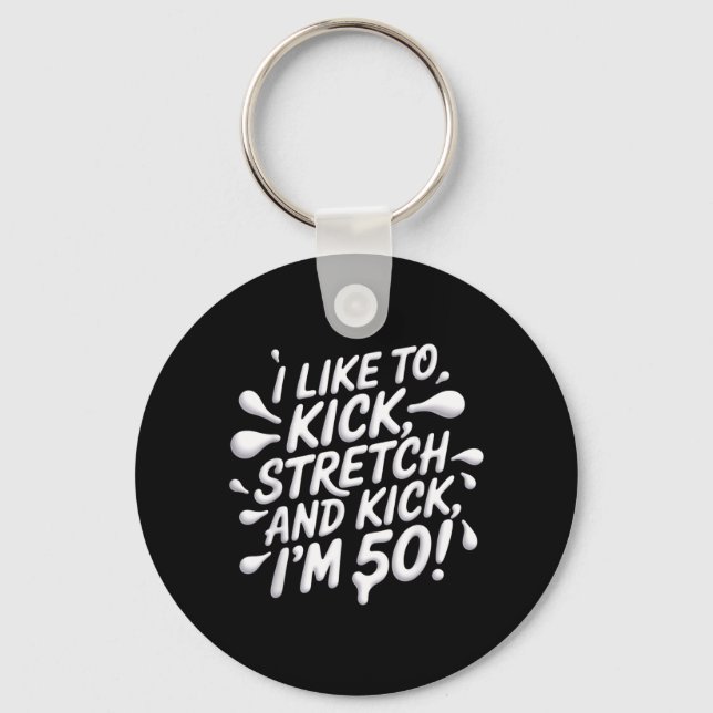 Like To Kick Stretch Funny 50th Birthday Key Ring (Front)