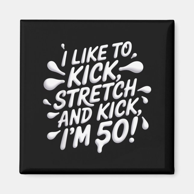 Like To Kick Stretch Funny 50th Birthday Magnet (Front)