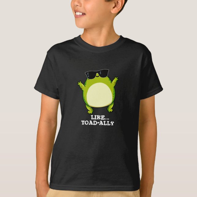 Like Toad-ally Funny Toad Pun Dark BG T-Shirt (Front)