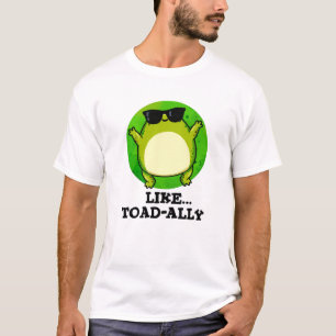 Like Toad-ally Funny Toad Pun  T-Shirt