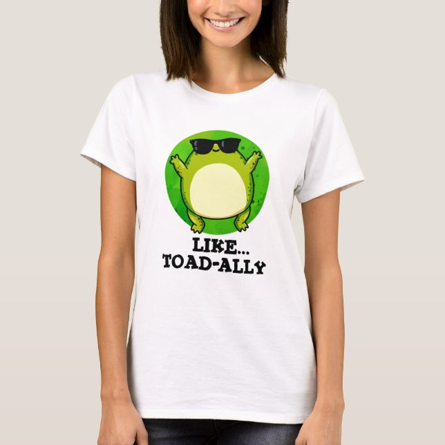 Like Toad-ally Funny Toad Pun  T-Shirt (Front)
