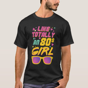 Like Totally An 80`S T-Shirt