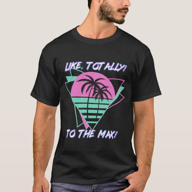 Like Totally! To The Max! Retro 1980's Miami T-Shirt (Front)