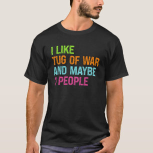 Like Tug Of War & Maybe 3 People Sport Tug Of War T-Shirt