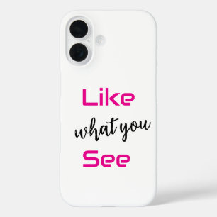 "Like what you see" iphone 16 phone case