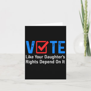Like Your Daughter's Rights Depend On It Feminist  Card