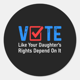 Like Your Daughter's Rights Depend On It Feminist Classic Round Sticker