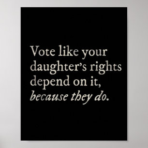 Like Your Daughter's Rights Depend On It Feminist  Poster