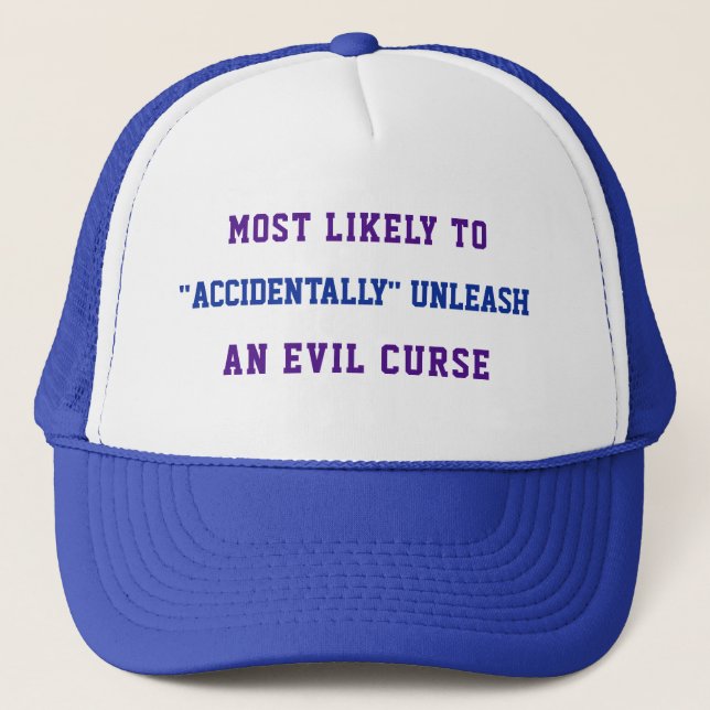 Likely to "accidentally" unleash an evil curse tru trucker hat (Front)